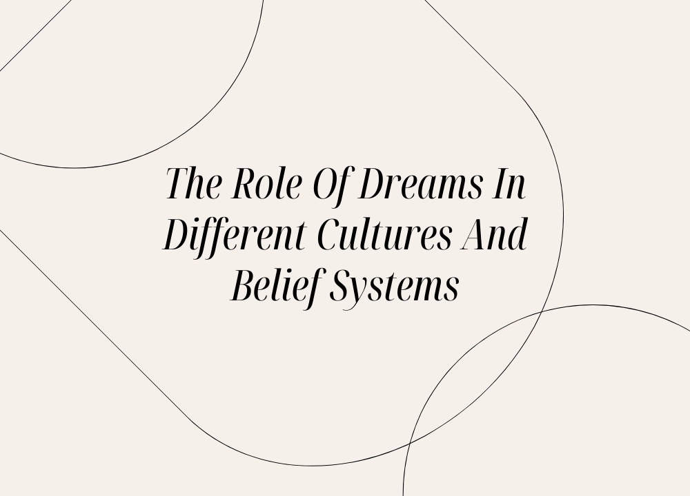 The Role of Dreams in Different Cultures and Belief Systems