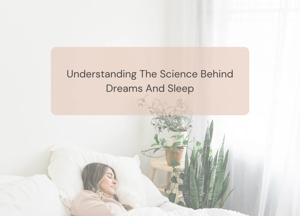 Understanding The Science Behind Dreams and Sleep